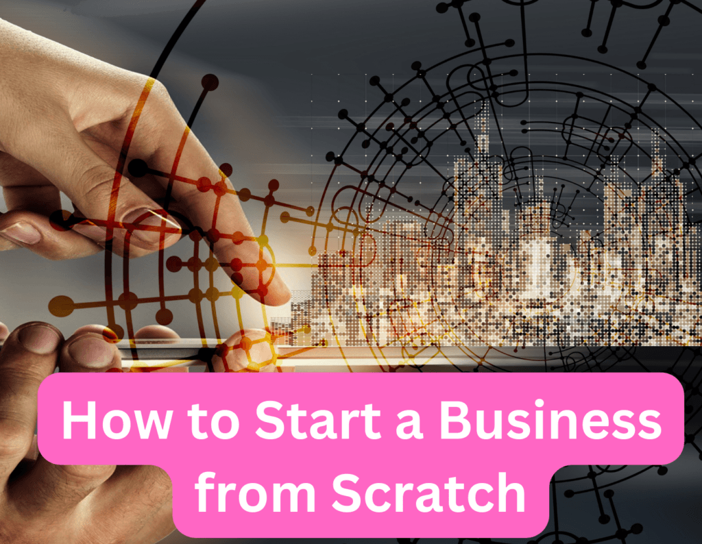 How to Start a Business from Scratch