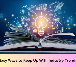 Easy Ways to Keep Up With Industry Trends